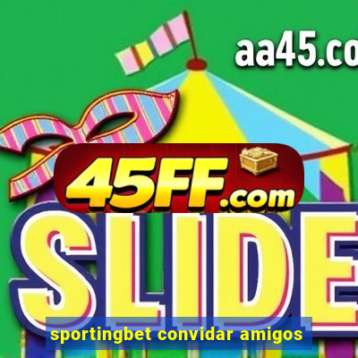 sportingbet convidar amigos